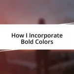 How I Incorporate Bold Colors