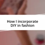 How I incorporate DIY in fashion