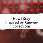 How I Stay Inspired by Runway Collections