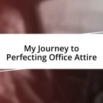 My Journey to Perfecting Office Attire