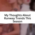 My Thoughts About Runway Trends This Season