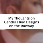 My Thoughts on Gender Fluid Designs on the Runway