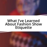 What I’ve Learned About Fashion Show Etiquette