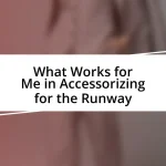 What Works for Me in Accessorizing for the Runway