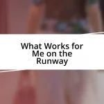 What Works for Me on the Runway