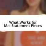 What Works for Me: Statement Pieces