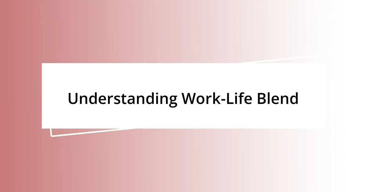 Understanding Work-Life Blend