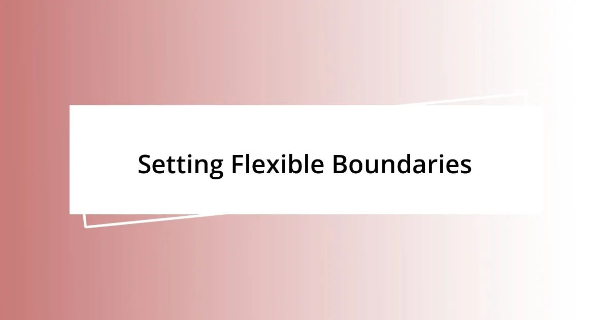 Setting Flexible Boundaries