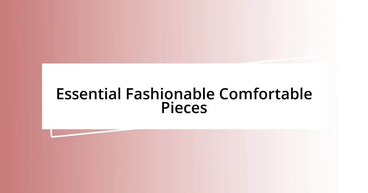 Essential Fashionable Comfortable Pieces