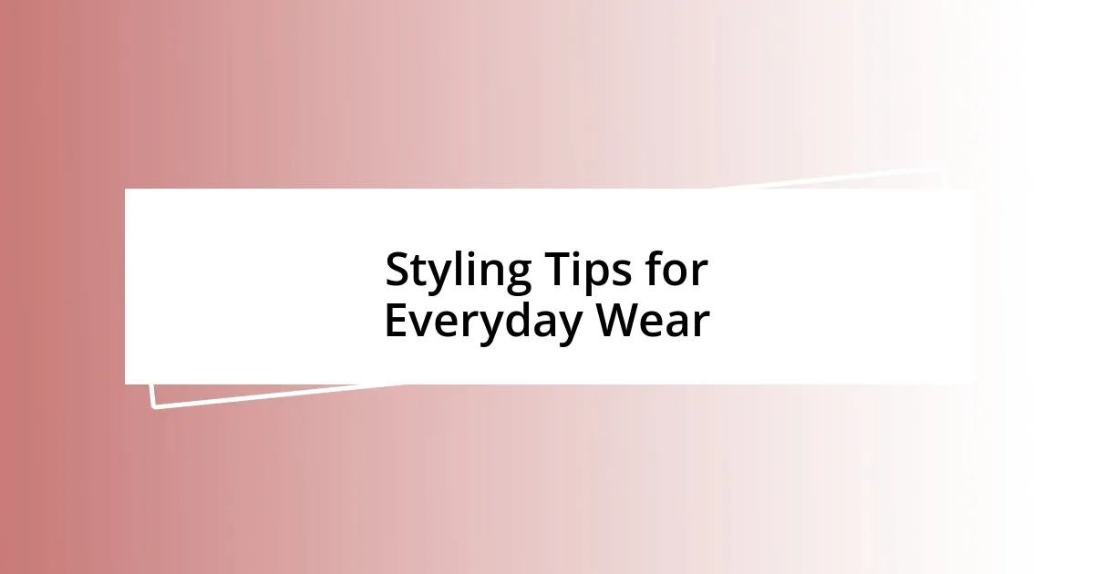 Styling Tips for Everyday Wear