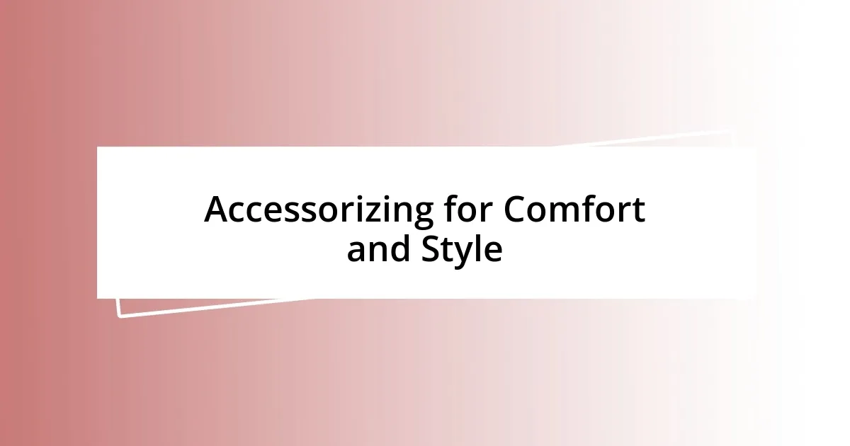 Accessorizing for Comfort and Style