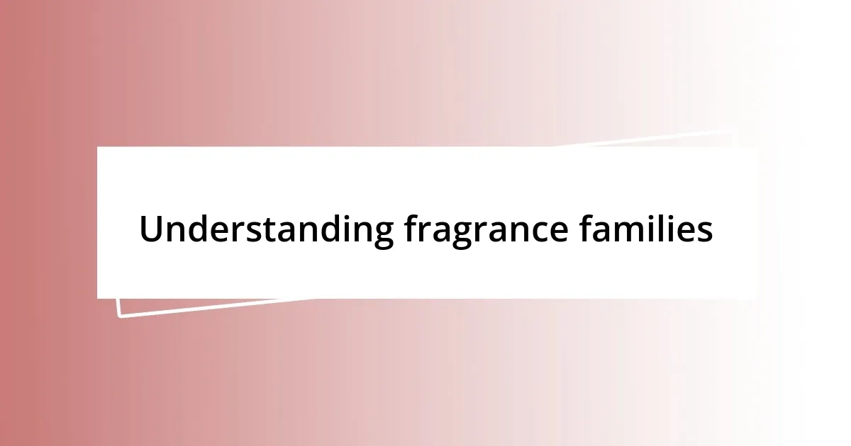 Understanding fragrance families