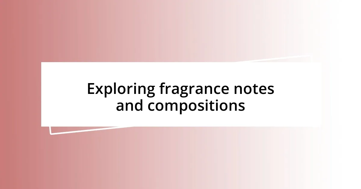 Exploring fragrance notes and compositions