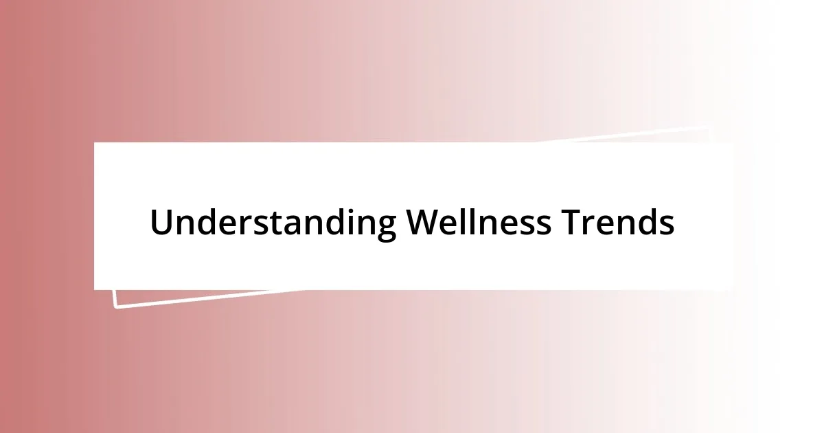 Understanding Wellness Trends