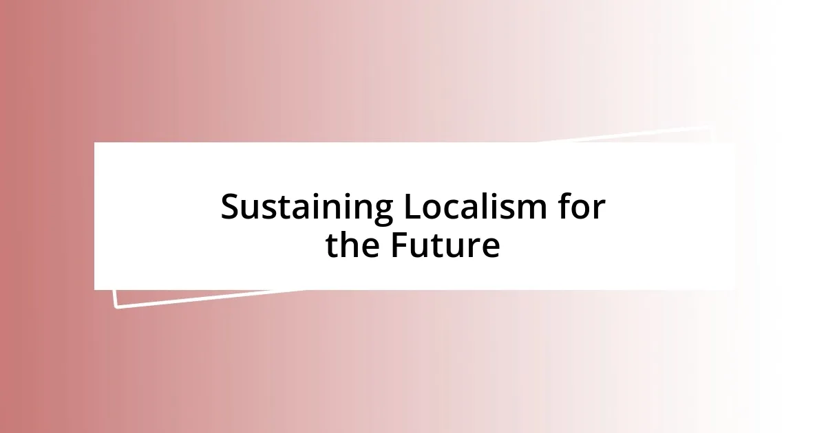 Sustaining Localism for the Future