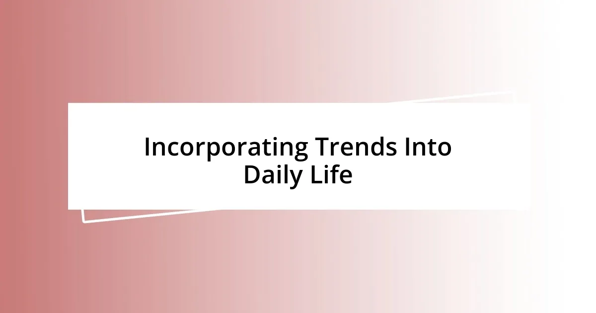 Incorporating Trends Into Daily Life