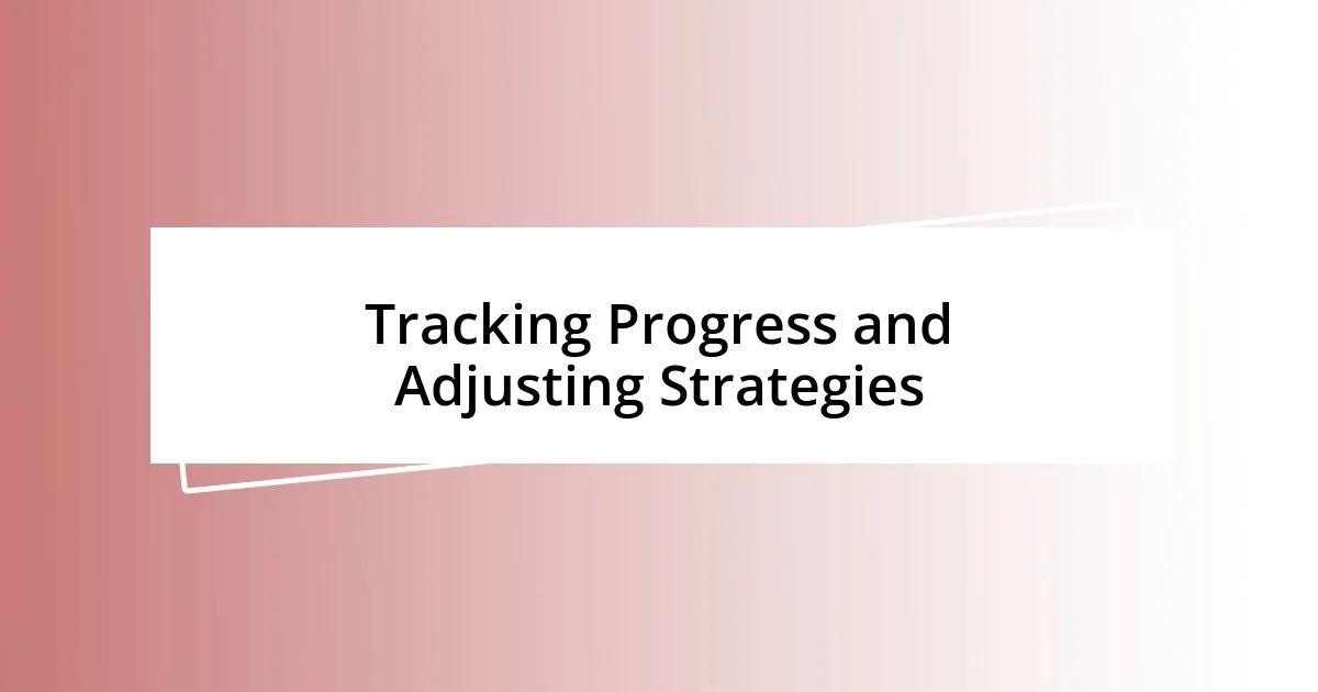 Tracking Progress and Adjusting Strategies