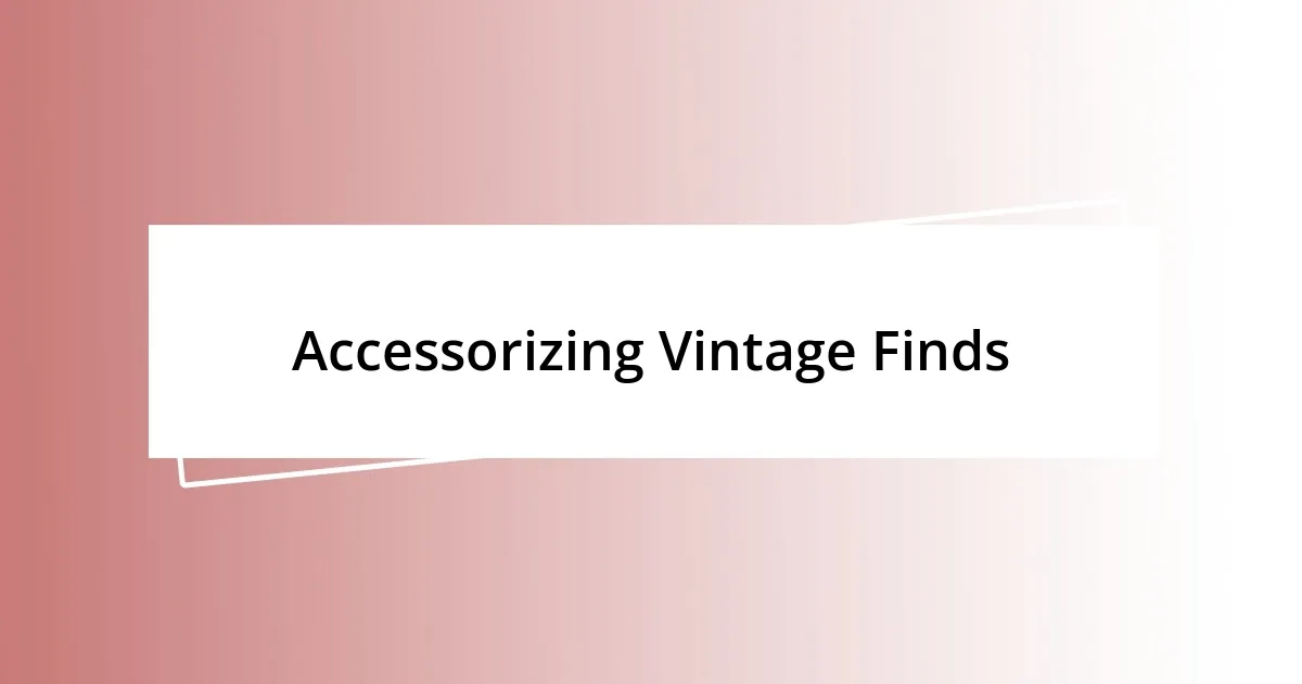 Accessorizing Vintage Finds