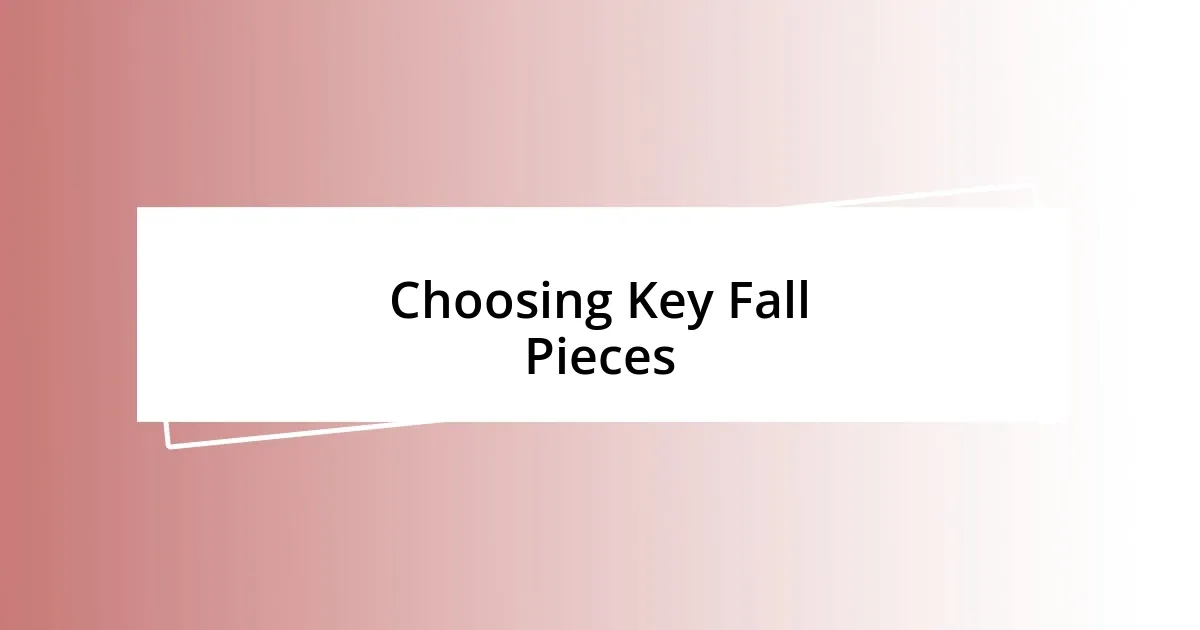 Choosing Key Fall Pieces