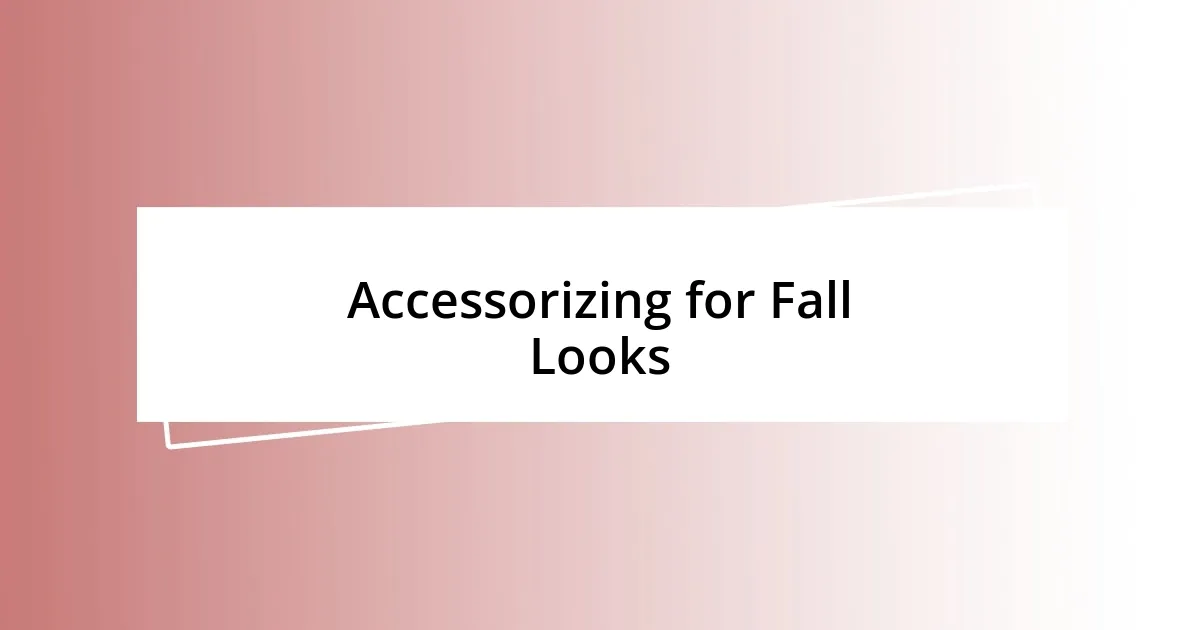 Accessorizing for Fall Looks