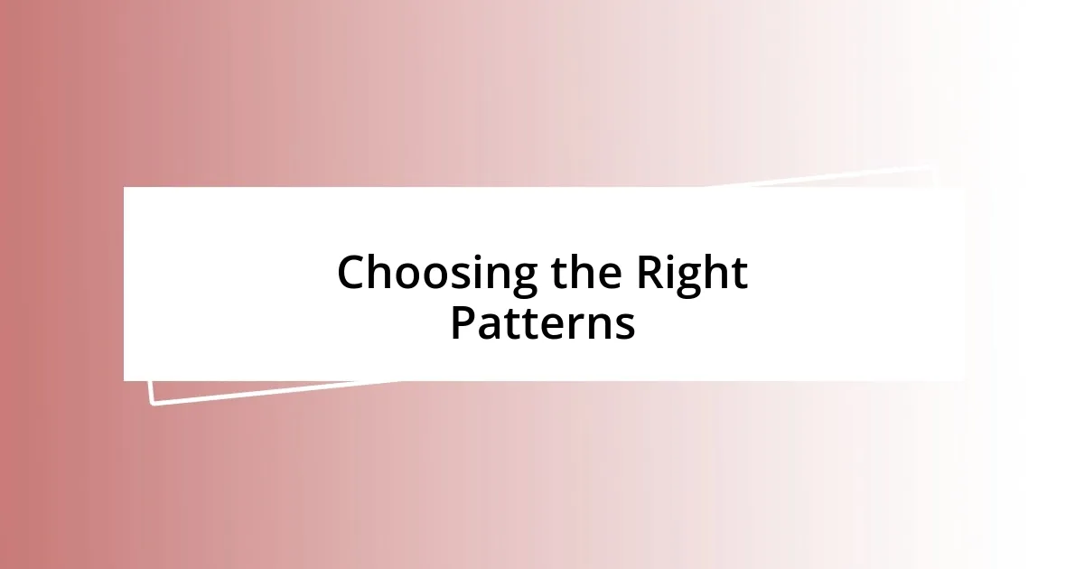 Choosing the Right Patterns