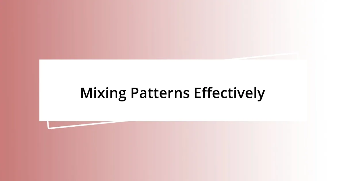 Mixing Patterns Effectively