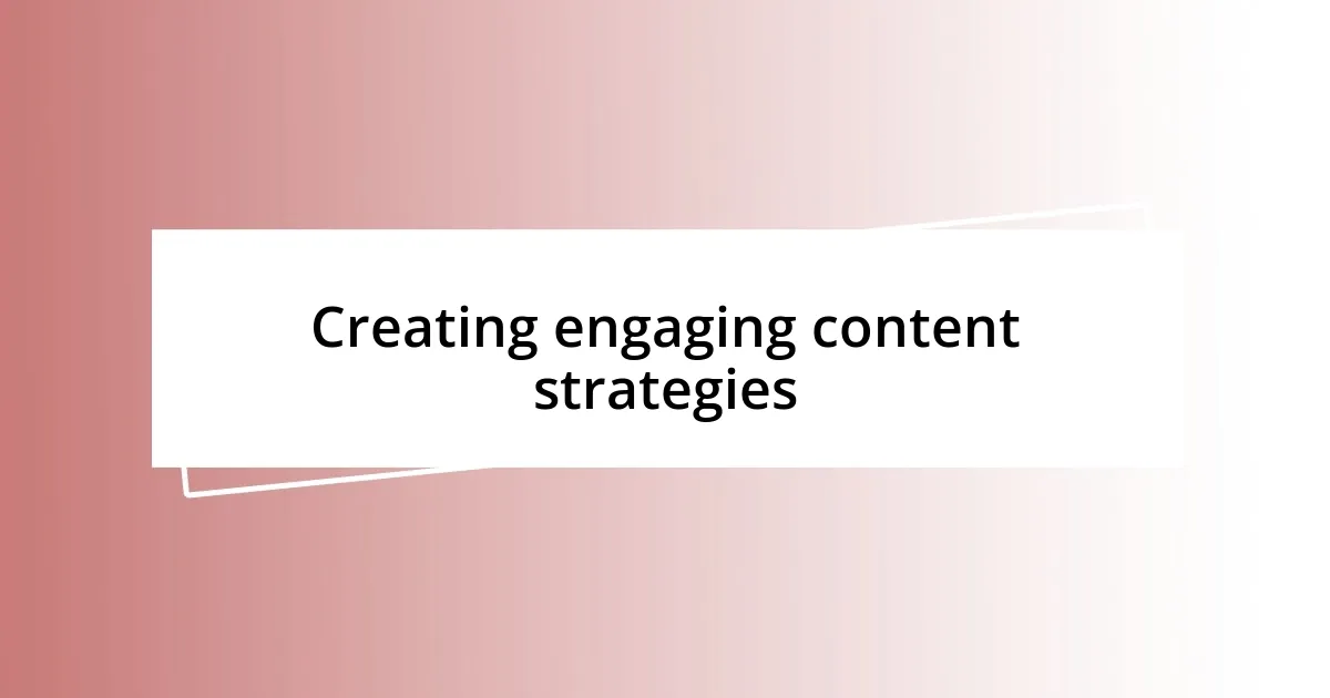 Creating engaging content strategies