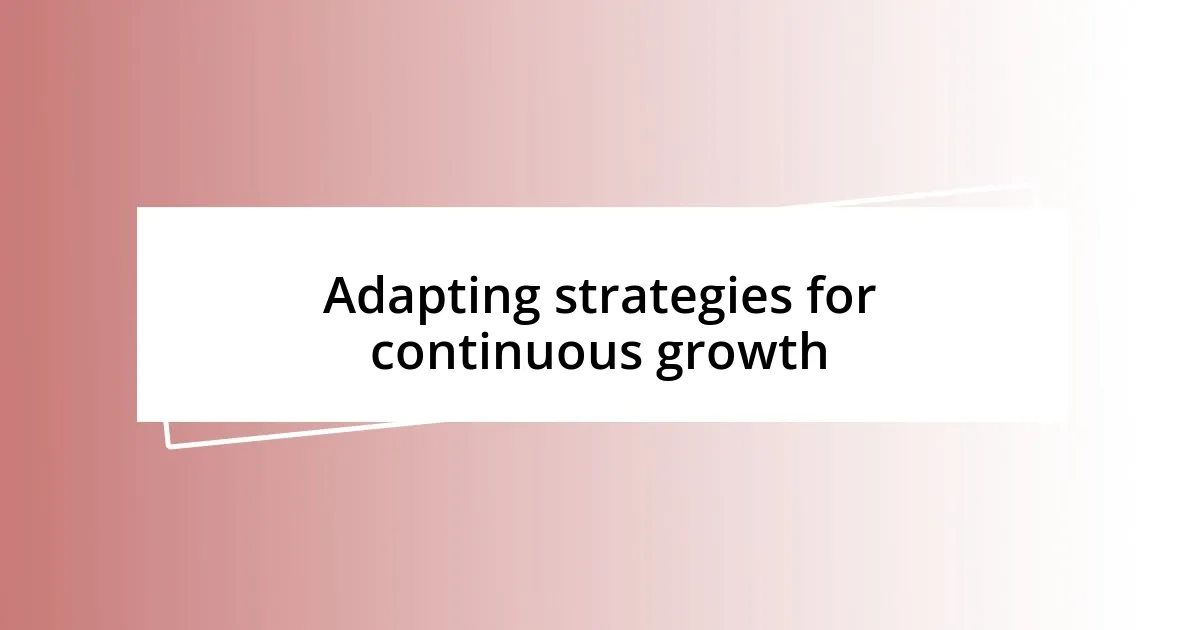 Adapting strategies for continuous growth