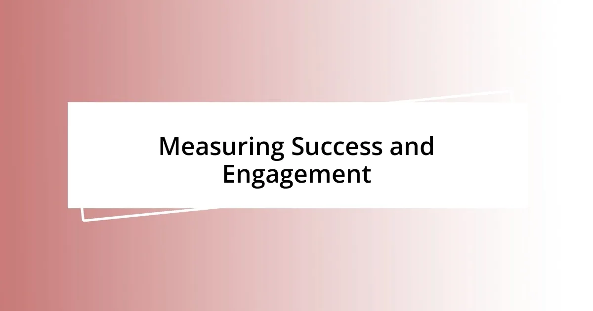 Measuring Success and Engagement