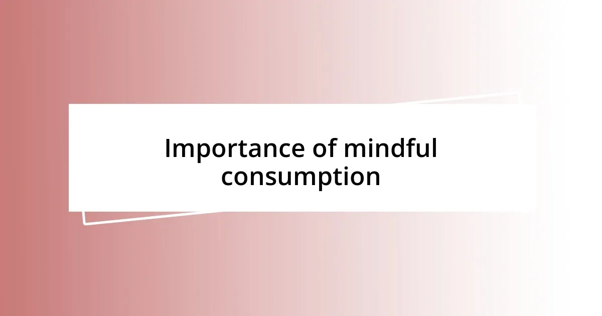 Importance of mindful consumption