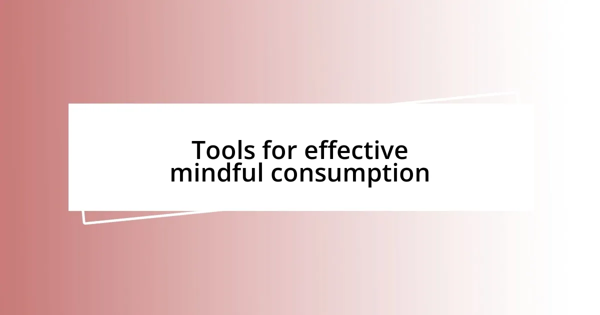 Tools for effective mindful consumption