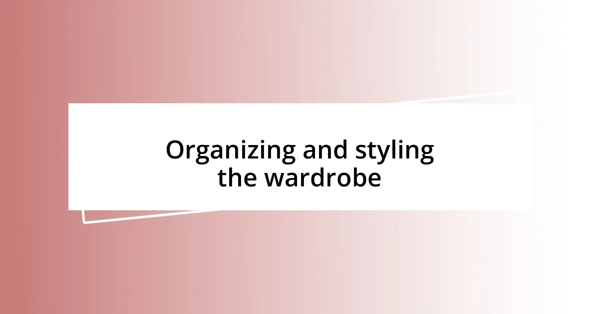 Organizing and styling the wardrobe