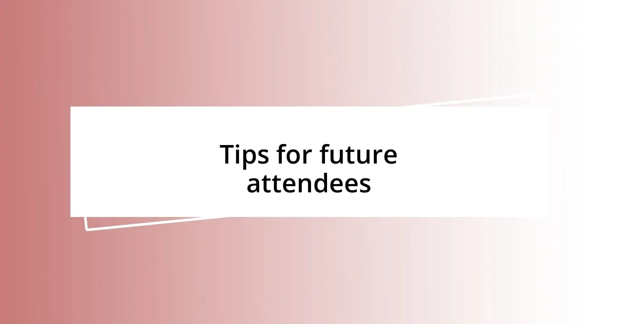 Tips for future attendees