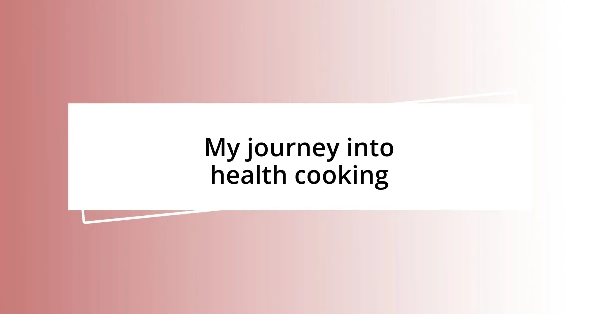 My journey into health cooking