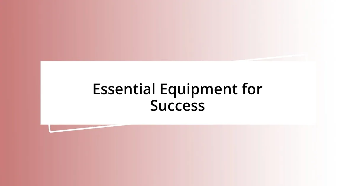 Essential Equipment for Success