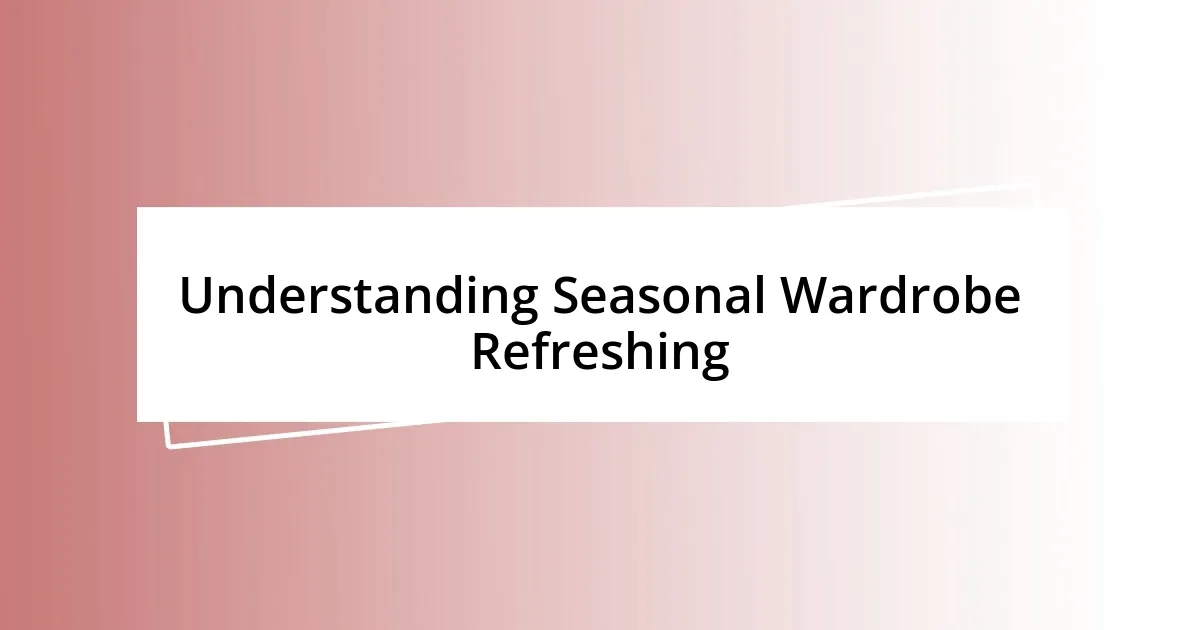 Understanding Seasonal Wardrobe Refreshing