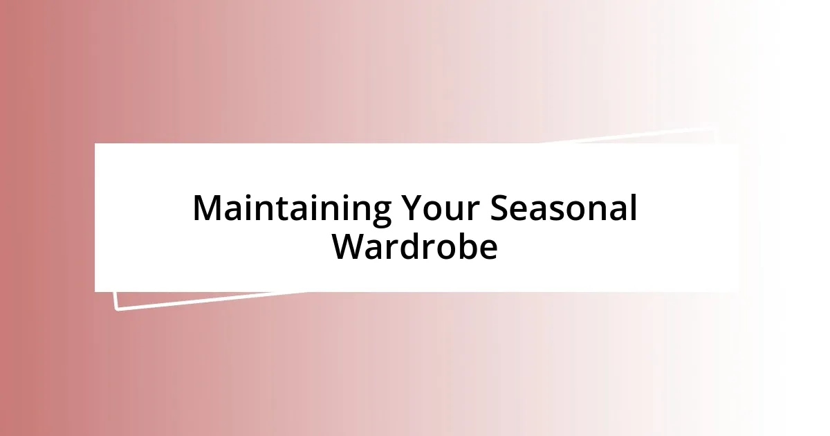 Maintaining Your Seasonal Wardrobe