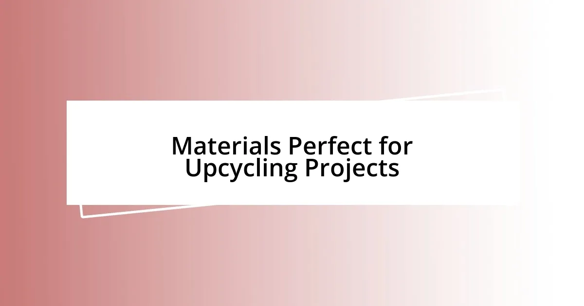 Materials Perfect for Upcycling Projects