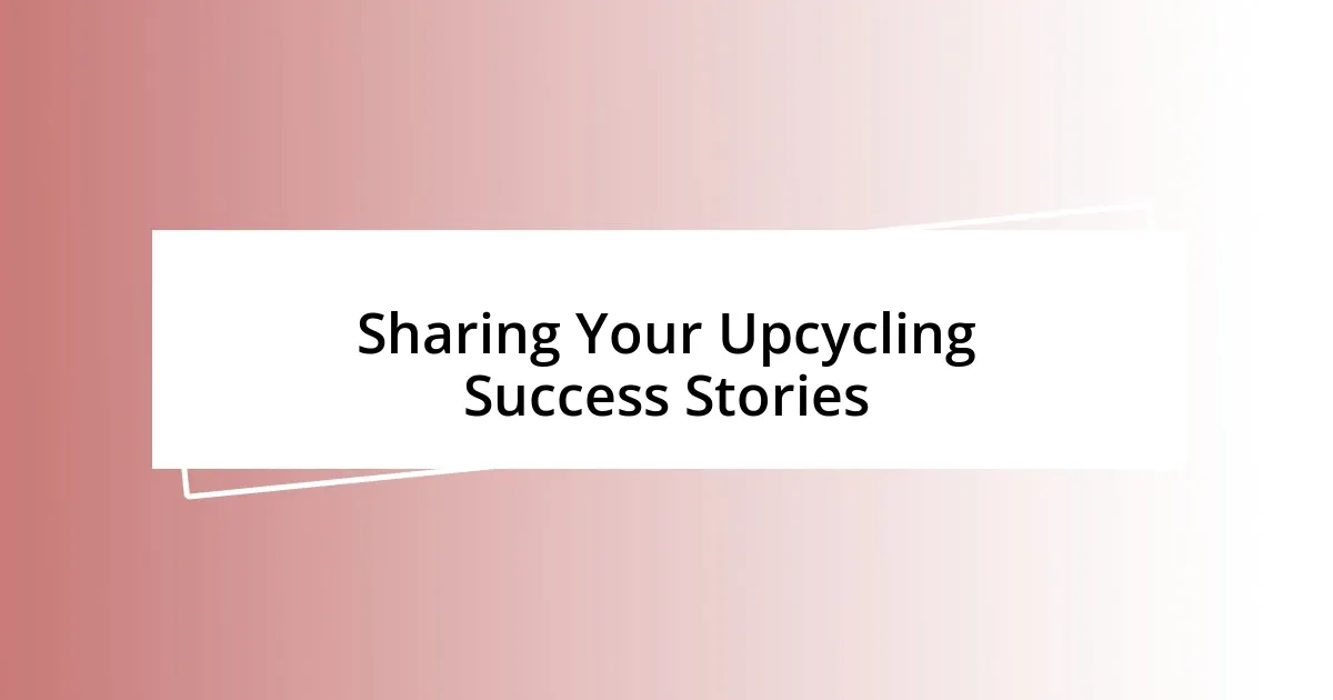 Sharing Your Upcycling Success Stories