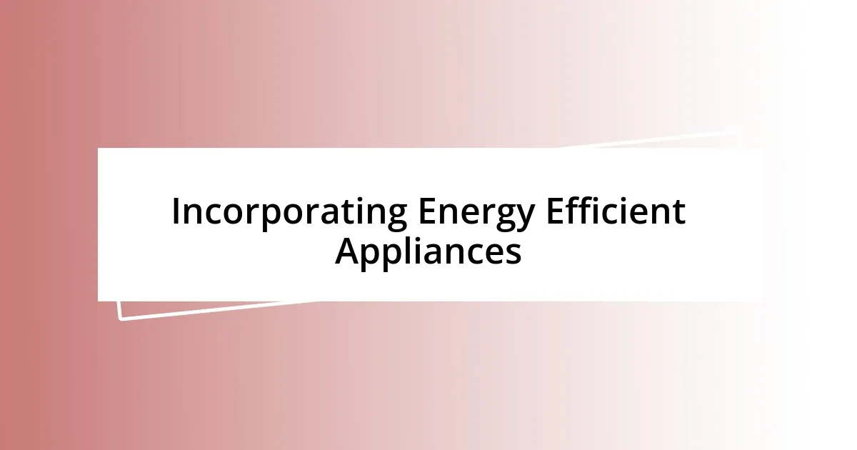 Incorporating Energy Efficient Appliances