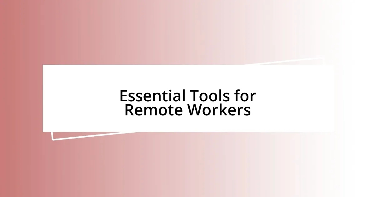 Essential Tools for Remote Workers