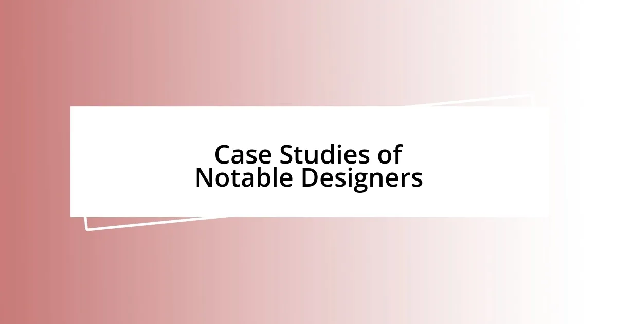 Case Studies of Notable Designers