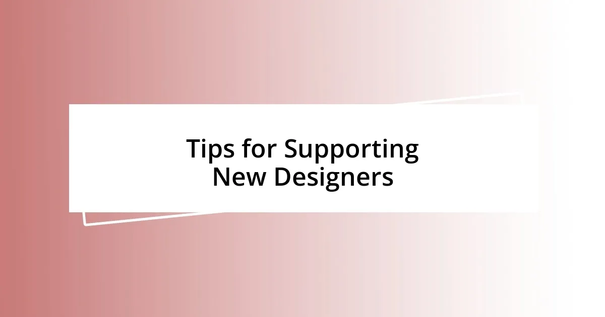 Tips for Supporting New Designers