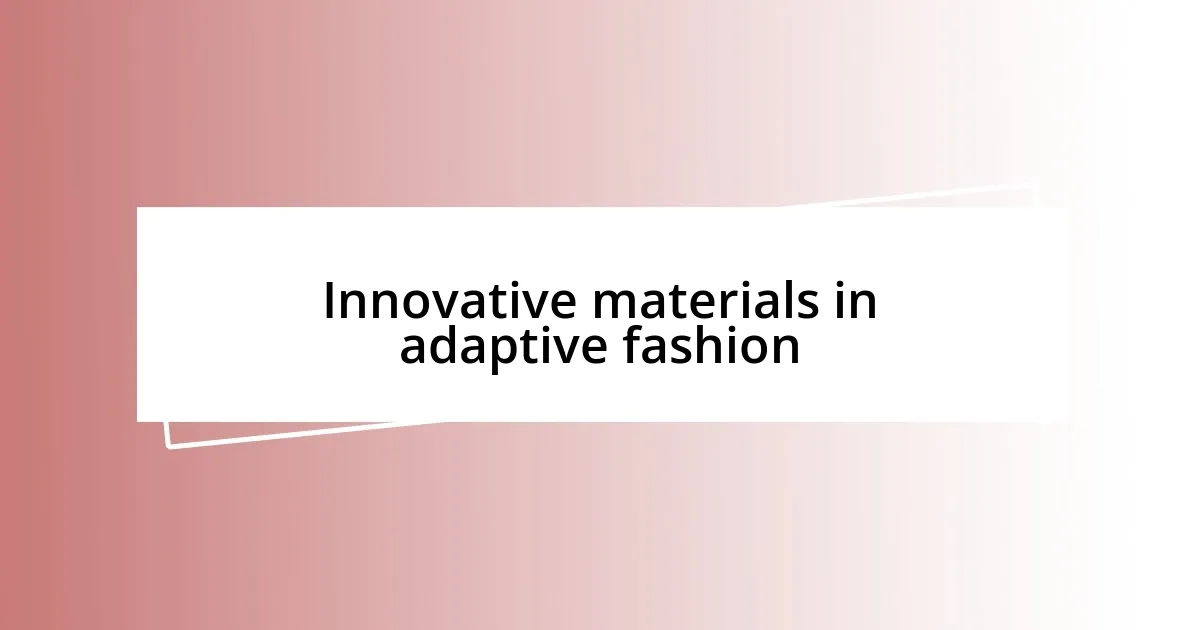 Innovative materials in adaptive fashion