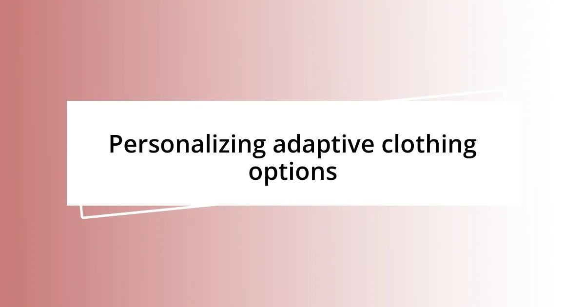 Personalizing adaptive clothing options