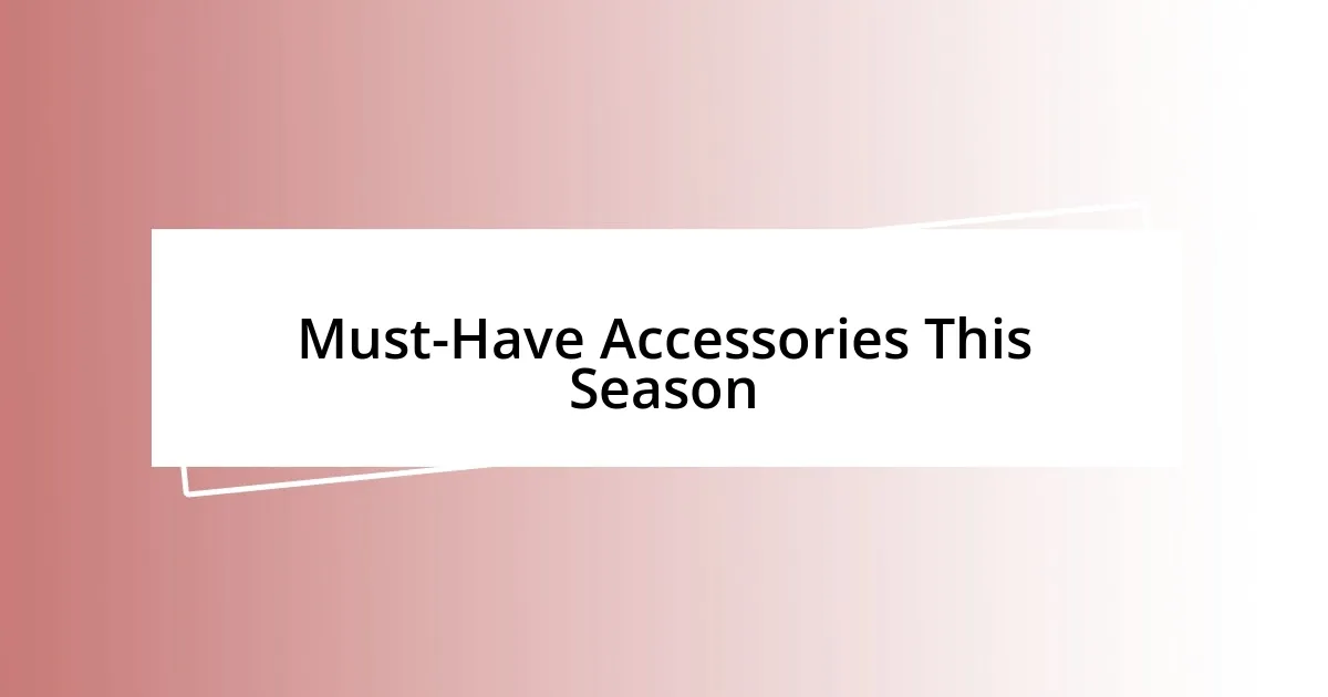 Must-Have Accessories This Season