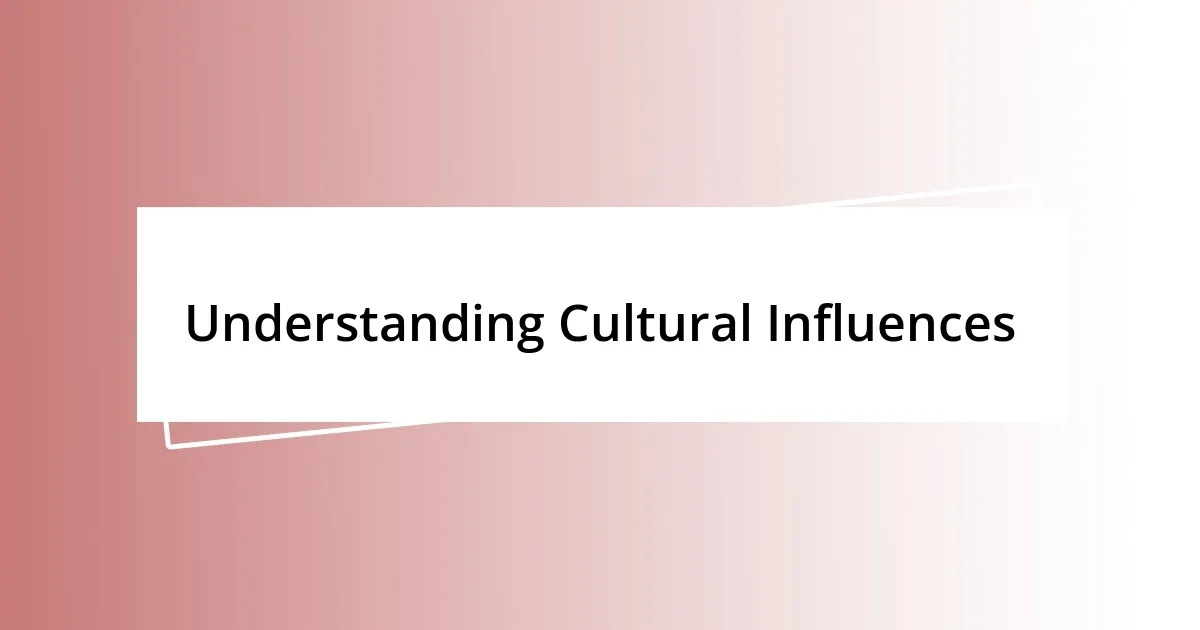 Understanding Cultural Influences