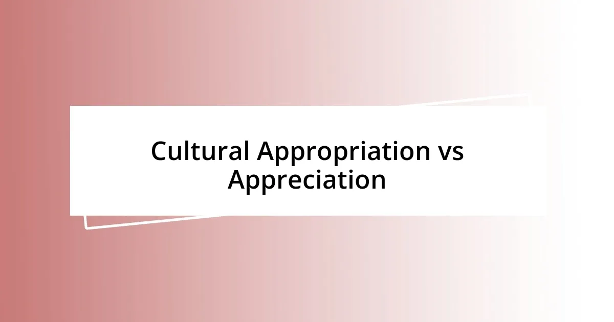 Cultural Appropriation vs Appreciation