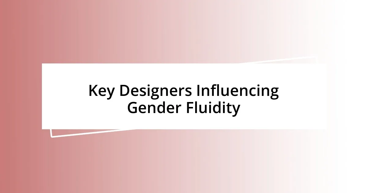 Key Designers Influencing Gender Fluidity