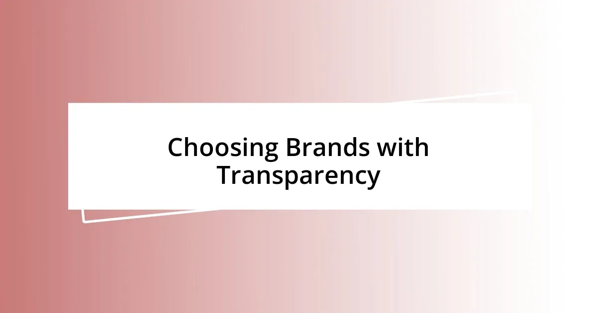 Choosing Brands with Transparency